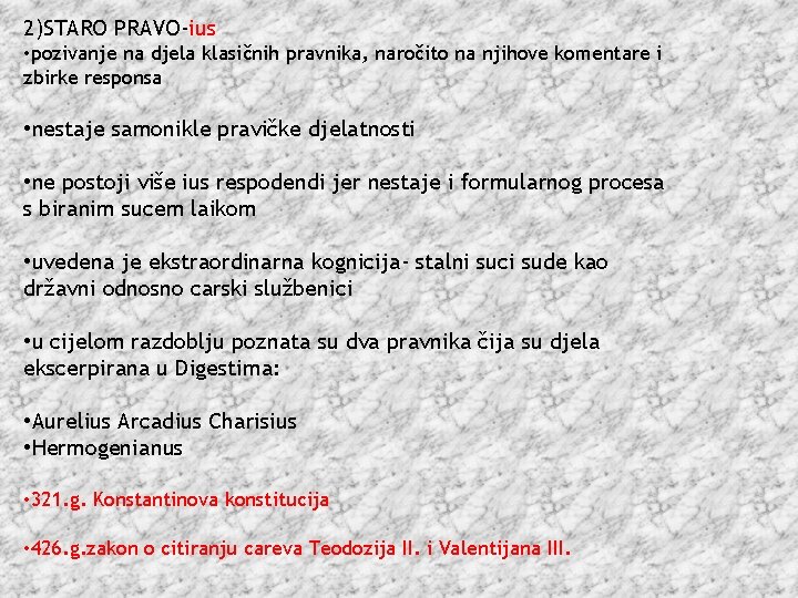 2)STARO PRAVO-ius • pozivanje na djela klasičnih pravnika, naročito na njihove komentare i zbirke