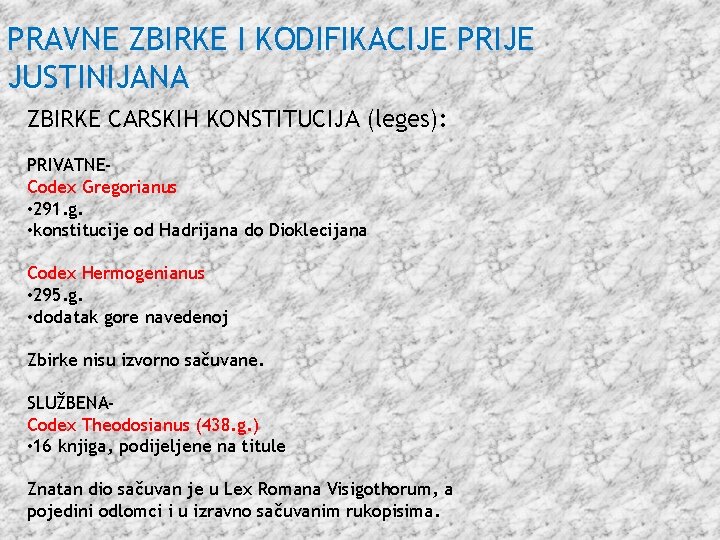 PRAVNE ZBIRKE I KODIFIKACIJE PRIJE JUSTINIJANA ZBIRKE CARSKIH KONSTITUCIJA (leges): PRIVATNECodex Gregorianus • 291.