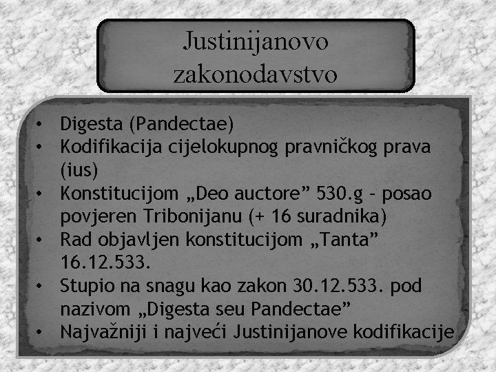 Justinijanovo zakonodavstvo • Digesta (Pandectae) • Kodifikacija cijelokupnog pravničkog prava (ius) • Konstitucijom „Deo