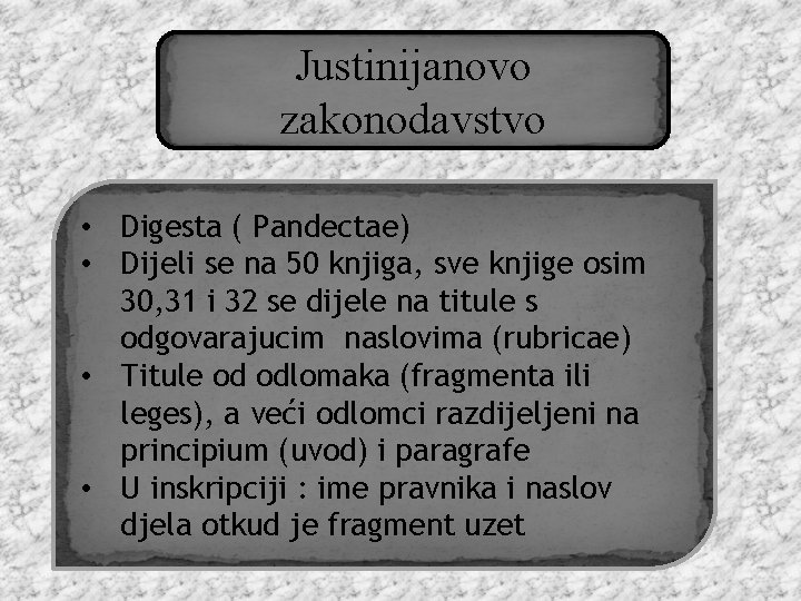 Justinijanovo zakonodavstvo • Digesta ( Pandectae) • Dijeli se na 50 knjiga, sve knjige