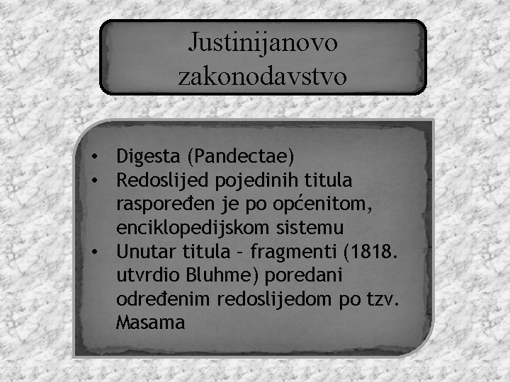 Justinijanovo zakonodavstvo • Digesta (Pandectae) • Redoslijed pojedinih titula raspoređen je po općenitom, enciklopedijskom