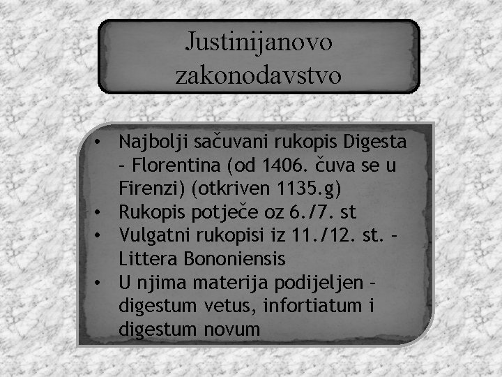 Justinijanovo zakonodavstvo • Najbolji sačuvani rukopis Digesta – Florentina (od 1406. čuva se u