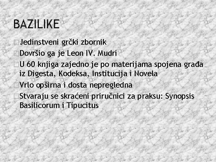 BAZILIKE �Jedinstveni grčki zbornik �Dovršio ga je Leon IV. Mudri �U 60 knjiga zajedno