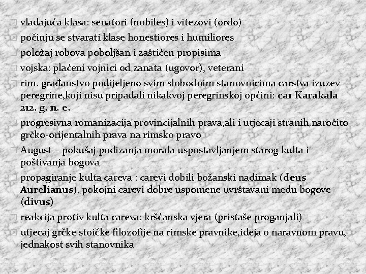 � vladajuća klasa: senatori (nobiles) i vitezovi (ordo) � počinju se stvarati klase honestiores