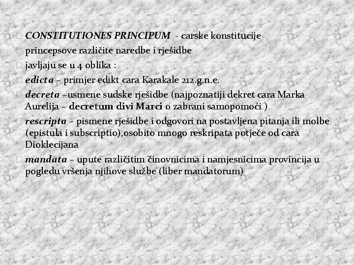 � CONSTITUTIONES PRINCIPUM - carske konstitucije � princepsove različite naredbe i rješidbe � javljaju