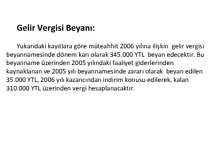 Gelir Vergisi Beyanı: Yukarıdaki kayıtlara göre müteahhit 2006 yılına ilişkin gelir vergisi beyannamesinde dönem
