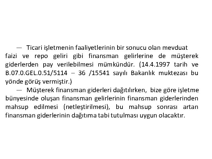 — Ticari işletmenin faaliyetlerinin bir sonucu olan mevduat faizi ve repo geliri gibi finansman