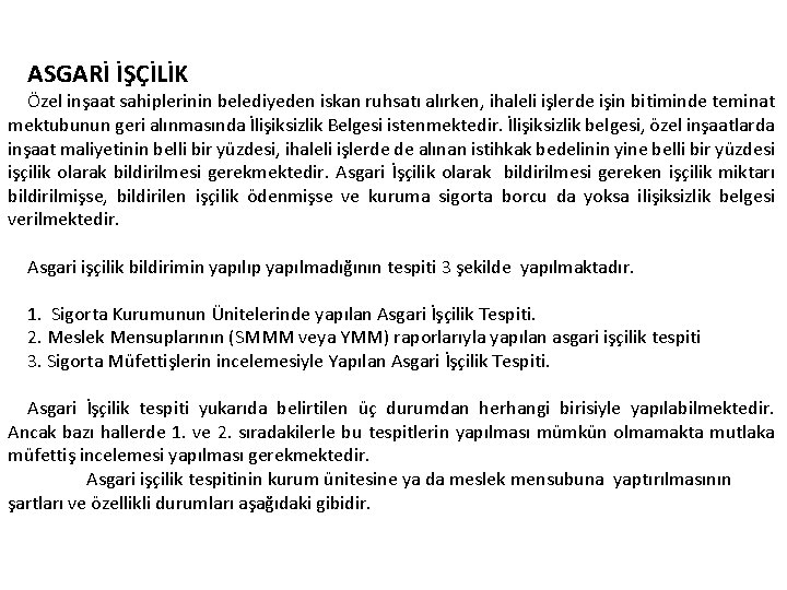 ASGARİ İŞÇİLİK Özel inşaat sahiplerinin belediyeden iskan ruhsatı alırken, ihaleli işlerde işin bitiminde teminat