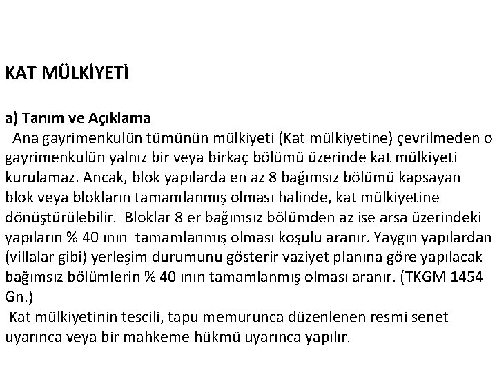 KAT MÜLKİYETİ a) Tanım ve Açıklama Ana gayrimenkulün tümünün mülkiyeti (Kat mülkiyetine) çevrilmeden o