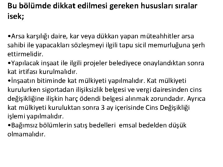 Bu bölümde dikkat edilmesi gereken hususları sıralar isek; • Arsa karşılığı daire, kar veya