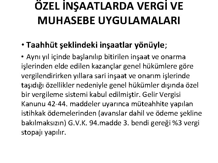 ÖZEL İNŞAATLARDA VERGİ VE MUHASEBE UYGULAMALARI • Taahhüt şeklindeki inşaatlar yönüyle; • Aynı yıl