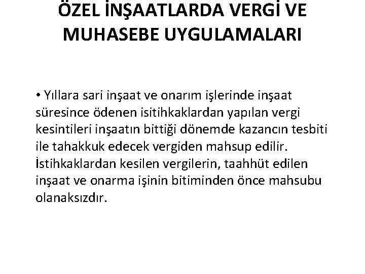 ÖZEL İNŞAATLARDA VERGİ VE MUHASEBE UYGULAMALARI • Yıllara sari inşaat ve onarım işlerinde inşaat