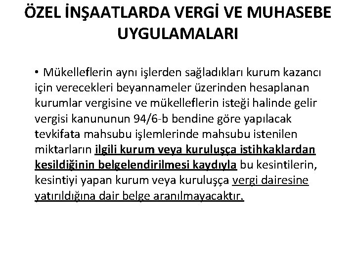 ÖZEL İNŞAATLARDA VERGİ VE MUHASEBE UYGULAMALARI • Mükelleflerin aynı işlerden sağladıkları kurum kazancı için