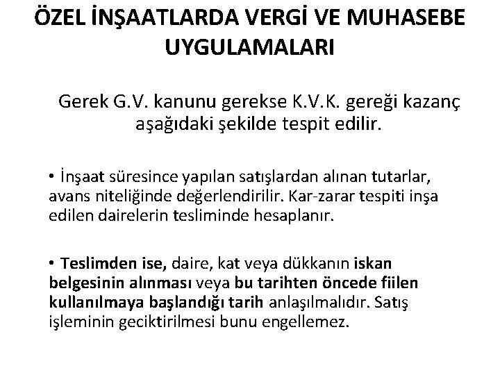 ÖZEL İNŞAATLARDA VERGİ VE MUHASEBE UYGULAMALARI Gerek G. V. kanunu gerekse K. V. K.