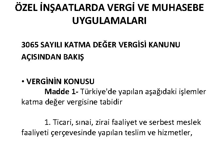 ÖZEL İNŞAATLARDA VERGİ VE MUHASEBE UYGULAMALARI 3065 SAYILI KATMA DEĞER VERGİSİ KANUNU AÇISINDAN BAKIŞ