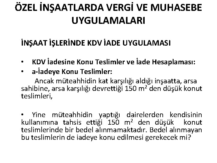 ÖZEL İNŞAATLARDA VERGİ VE MUHASEBE UYGULAMALARI İNŞAAT İŞLERİNDE KDV İADE UYGULAMASI • KDV İadesine