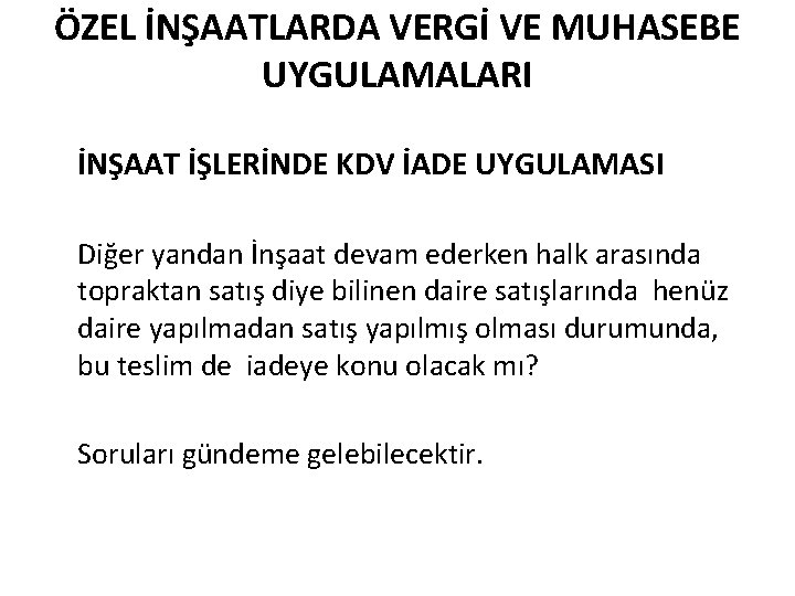 ÖZEL İNŞAATLARDA VERGİ VE MUHASEBE UYGULAMALARI İNŞAAT İŞLERİNDE KDV İADE UYGULAMASI Diğer yandan İnşaat