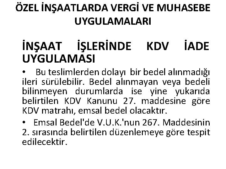 ÖZEL İNŞAATLARDA VERGİ VE MUHASEBE UYGULAMALARI İNŞAAT İŞLERİNDE KDV İADE UYGULAMASI • Bu teslimlerden