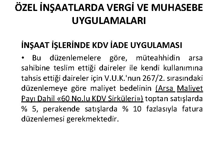 ÖZEL İNŞAATLARDA VERGİ VE MUHASEBE UYGULAMALARI İNŞAAT İŞLERİNDE KDV İADE UYGULAMASI • Bu düzenlemelere