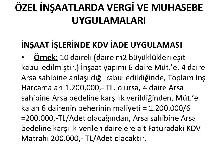 ÖZEL İNŞAATLARDA VERGİ VE MUHASEBE UYGULAMALARI İNŞAAT İŞLERİNDE KDV İADE UYGULAMASI • Örnek; 10