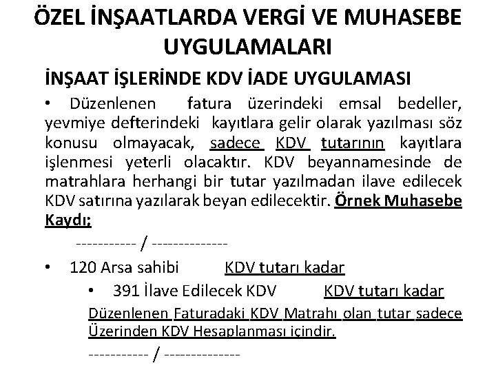 ÖZEL İNŞAATLARDA VERGİ VE MUHASEBE UYGULAMALARI İNŞAAT İŞLERİNDE KDV İADE UYGULAMASI • Düzenlenen fatura