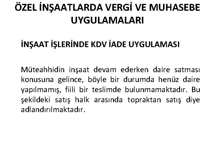 ÖZEL İNŞAATLARDA VERGİ VE MUHASEBE UYGULAMALARI İNŞAAT İŞLERİNDE KDV İADE UYGULAMASI Müteahhidin inşaat devam