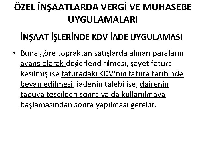 ÖZEL İNŞAATLARDA VERGİ VE MUHASEBE UYGULAMALARI İNŞAAT İŞLERİNDE KDV İADE UYGULAMASI • Buna göre