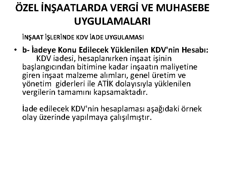 ÖZEL İNŞAATLARDA VERGİ VE MUHASEBE UYGULAMALARI İNŞAAT İŞLERİNDE KDV İADE UYGULAMASI • b- İadeye