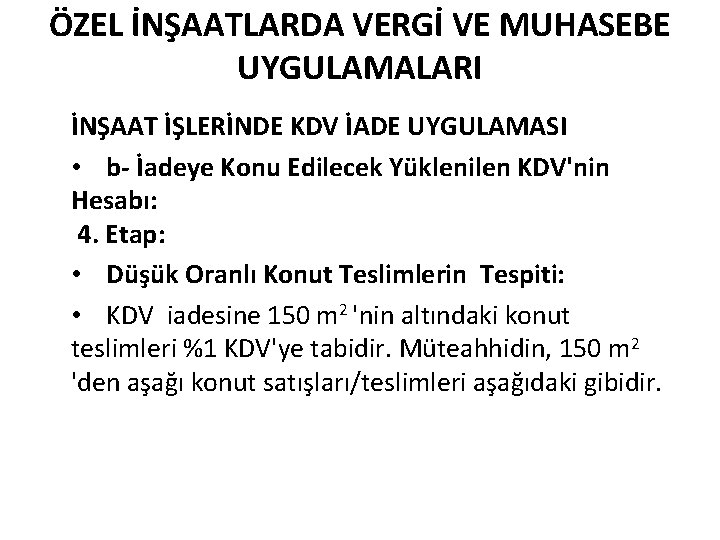 ÖZEL İNŞAATLARDA VERGİ VE MUHASEBE UYGULAMALARI İNŞAAT İŞLERİNDE KDV İADE UYGULAMASI • b- İadeye