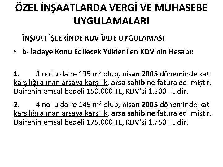 ÖZEL İNŞAATLARDA VERGİ VE MUHASEBE UYGULAMALARI İNŞAAT İŞLERİNDE KDV İADE UYGULAMASI • b- İadeye