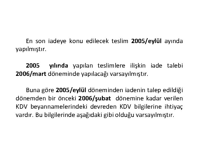 En son iadeye konu edilecek teslim 2005/eylül ayında yapılmıştır. 2005 yılında yapılan teslimlere ilişkin