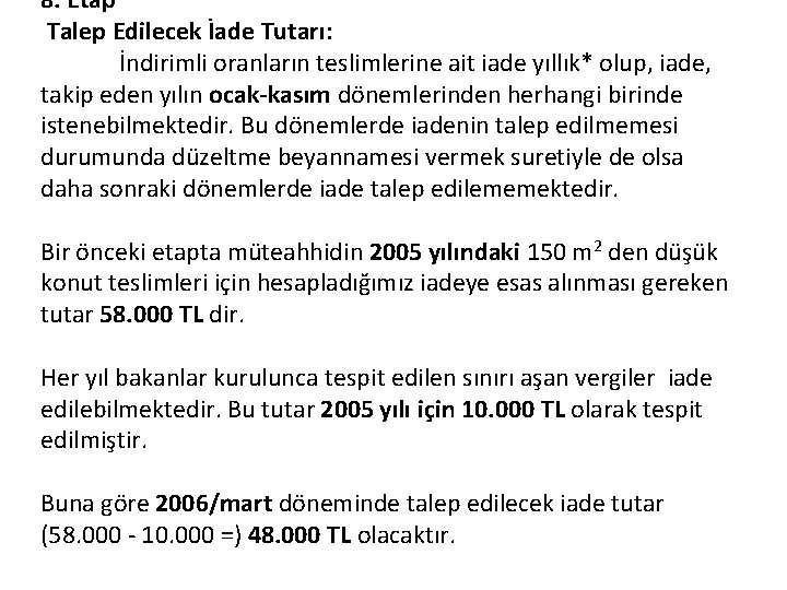 8. Etap Talep Edilecek İade Tutarı: İndirimli oranların teslimlerine ait iade yıllık* olup, iade,