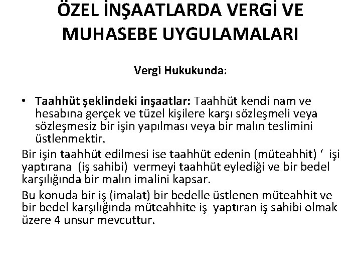 ÖZEL İNŞAATLARDA VERGİ VE MUHASEBE UYGULAMALARI Vergi Hukukunda: • Taahhüt şeklindeki inşaatlar: Taahhüt kendi