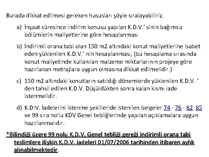 Burada dikkat edilmesi gereken hususları şöyle sıralayabiliriz. a) İnşaat süresince indirim konusu yapılan K.