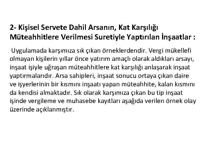 2 - Kişisel Servete Dahil Arsanın, Kat Karşılığı Müteahhitlere Verilmesi Suretiyle Yaptırılan İnşaatlar :