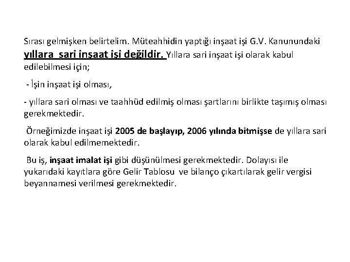 Sırası gelmişken belirtelim. Müteahhidin yaptığı inşaat işi G. V. Kanunundaki yıllara sari inşaat işi