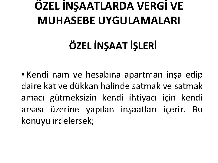 ÖZEL İNŞAATLARDA VERGİ VE MUHASEBE UYGULAMALARI ÖZEL İNŞAAT İŞLERİ • Kendi nam ve hesabına