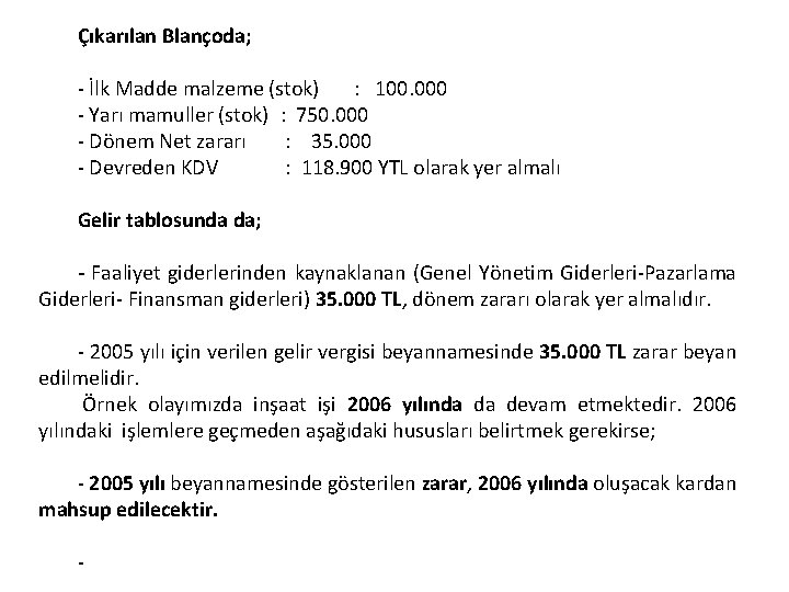 Çıkarılan Blançoda; İlk Madde malzeme (stok) : 100. 000 Yarı mamuller (stok) : 750.