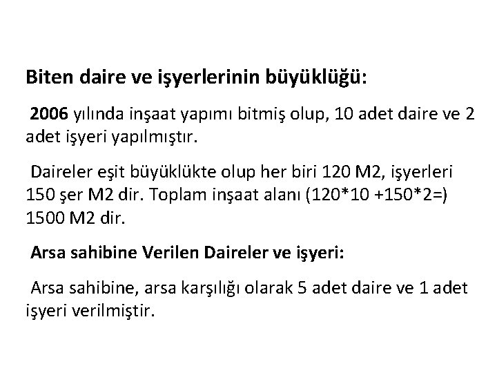 Biten daire ve işyerlerinin büyüklüğü: 2006 yılında inşaat yapımı bitmiş olup, 10 adet daire