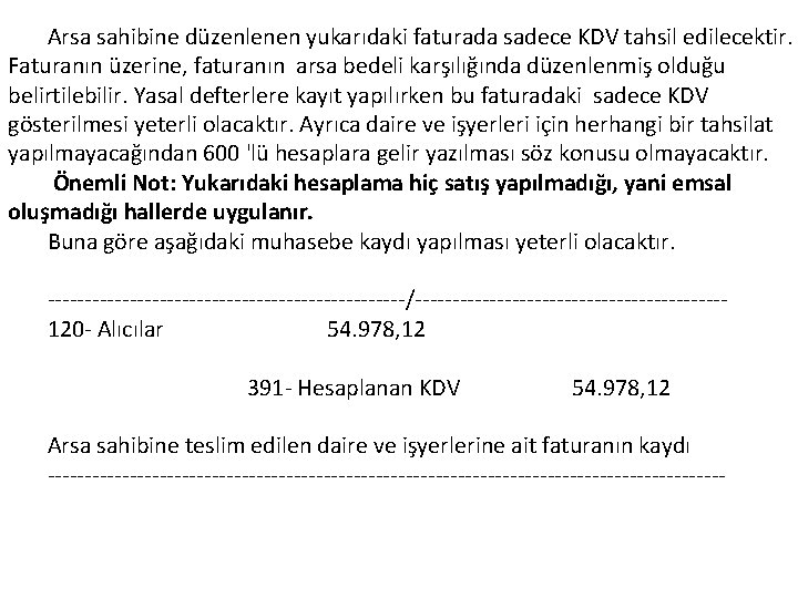 Arsa sahibine düzenlenen yukarıdaki faturada sadece KDV tahsil edilecektir. Faturanın üzerine, faturanın arsa bedeli