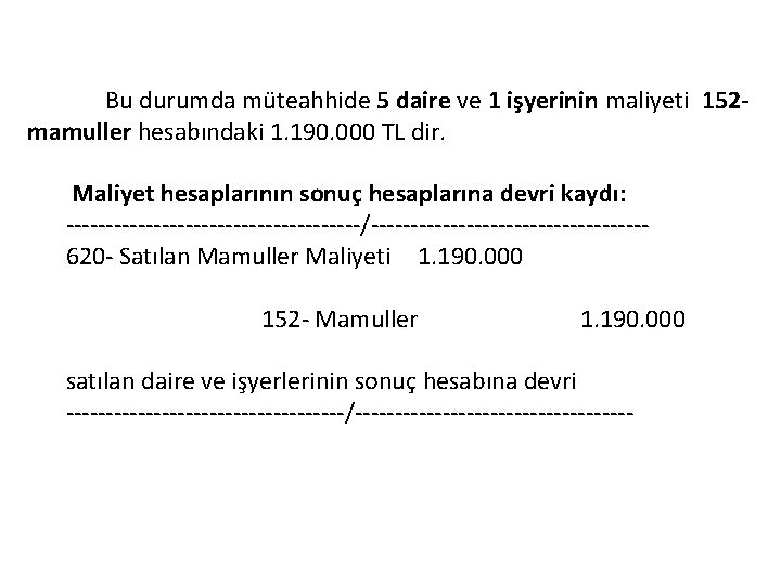  Bu durumda müteahhide 5 daire ve 1 işyerinin maliyeti 152 - mamuller hesabındaki