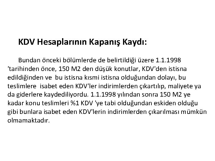 KDV Hesaplarının Kapanış Kaydı: Bundan önceki bölümlerde de belirtildiği üzere 1. 1. 1998 'tarihinden