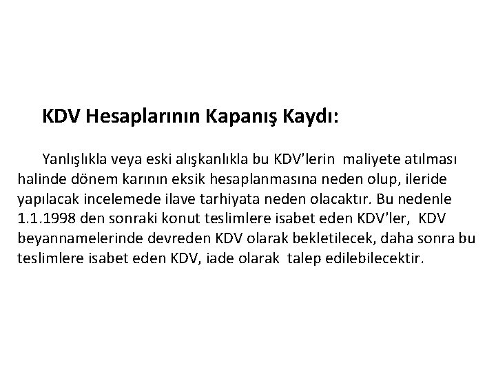 KDV Hesaplarının Kapanış Kaydı: Yanlışlıkla veya eski alışkanlıkla bu KDV'lerin maliyete atılması halinde dönem