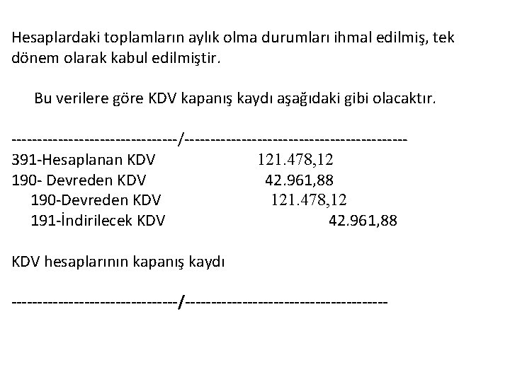  Hesaplardaki toplamların aylık olma durumları ihmal edilmiş, tek dönem olarak kabul edilmiştir. Bu