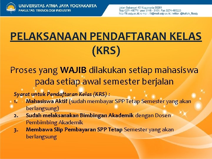 PELAKSANAAN PENDAFTARAN KELAS (KRS) Proses yang WAJIB dilakukan setiap mahasiswa pada setiap awal semester