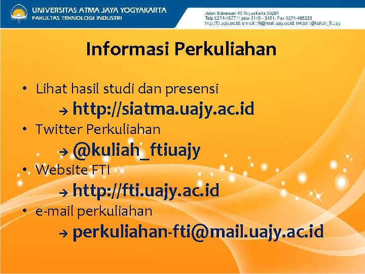 Informasi Perkuliahan • Lihat hasil studi dan presensi http: //siatma. uajy. ac. id •