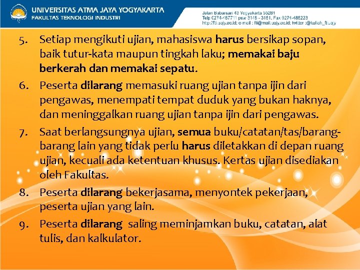 5. Setiap mengikuti ujian, mahasiswa harus bersikap sopan, baik tutur-kata maupun tingkah laku; memakai