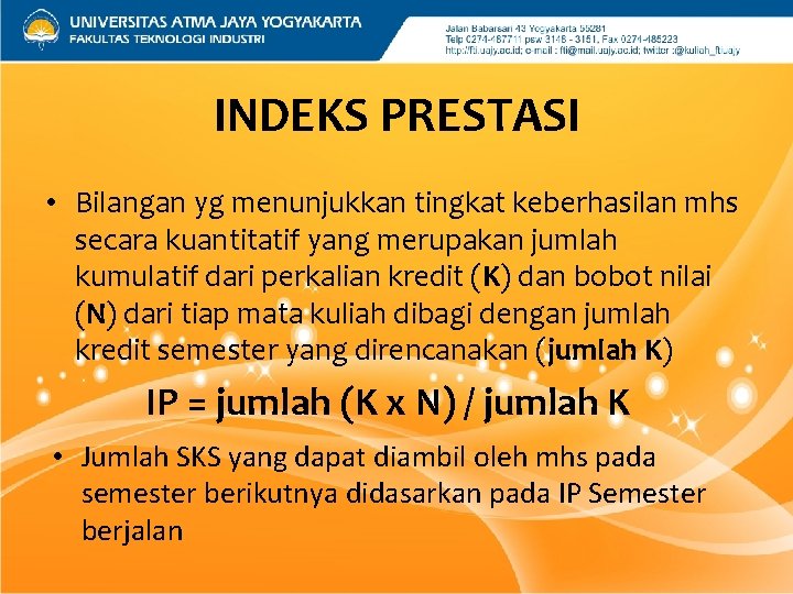 INDEKS PRESTASI • Bilangan yg menunjukkan tingkat keberhasilan mhs secara kuantitatif yang merupakan jumlah