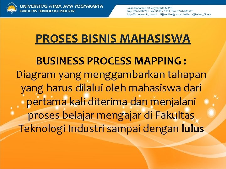 PROSES BISNIS MAHASISWA BUSINESS PROCESS MAPPING : Diagram yang menggambarkan tahapan yang harus dilalui