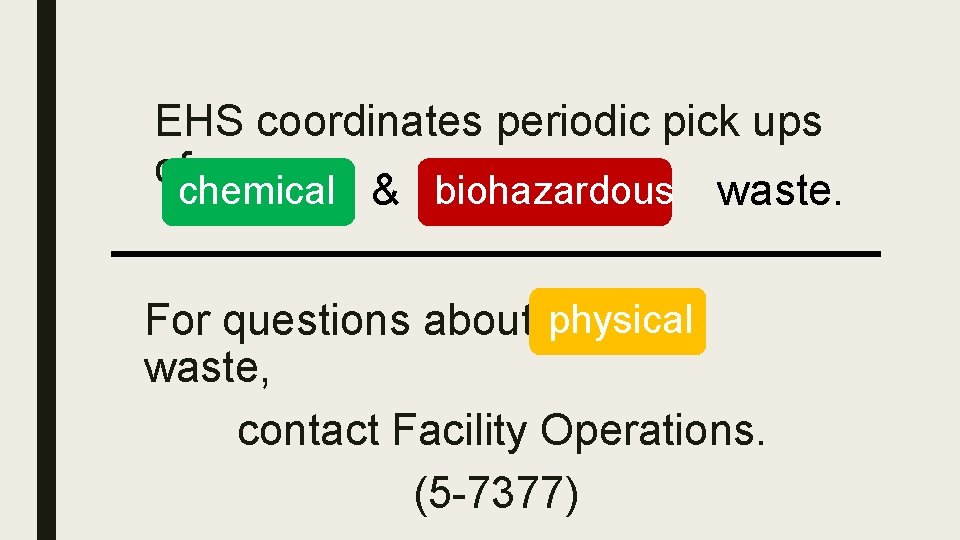 EHS coordinates periodic pick ups ofchemical & waste. biohazardous physical For questions about waste,